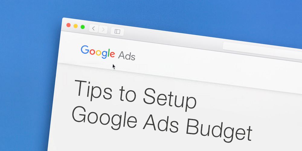 Tips to Setup Google Ads Budget