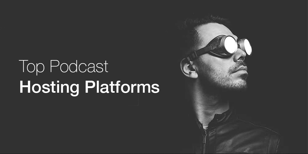 Top Podcast Hosting Platforms