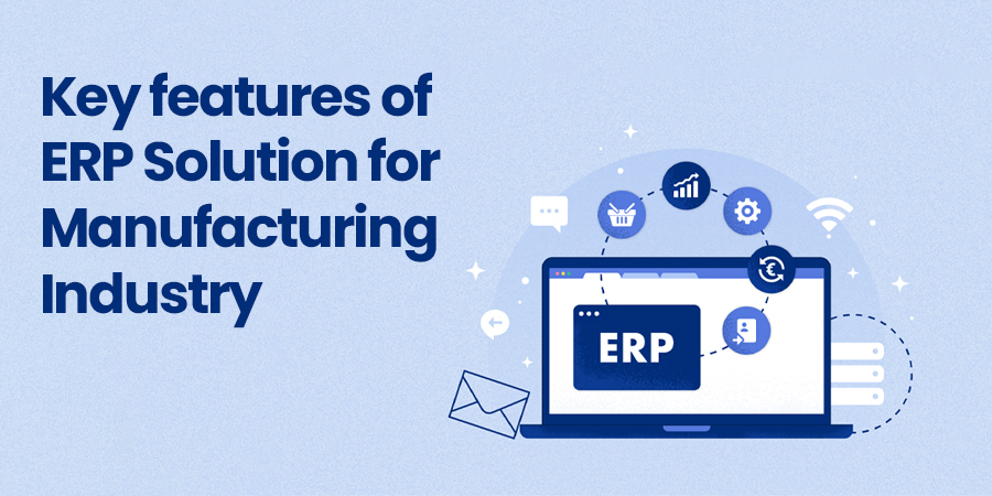 Key features of ERP Solution for Manufacturing Industry