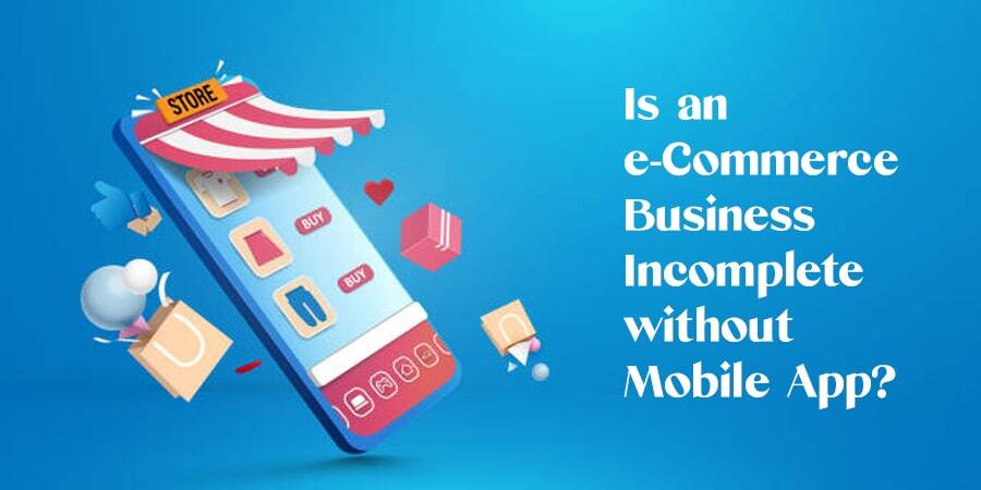 Is an e-Commerce Business Incomplete without Mobile App-min