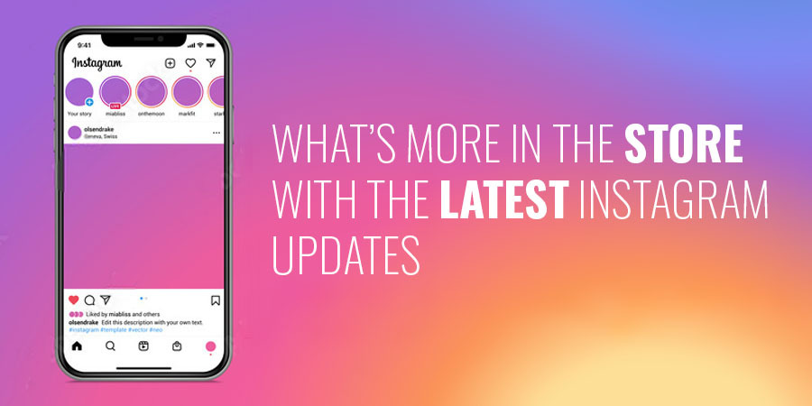 What’s More in the Store with the Latest Instagram Updates?
