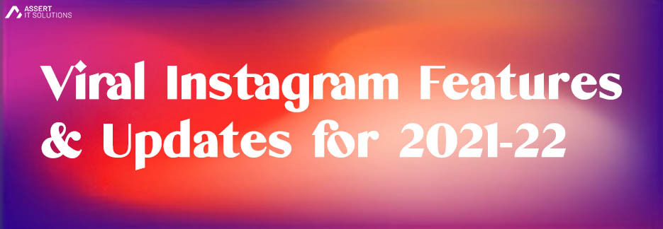 Viral Instagram Features and Updates for 2021-22