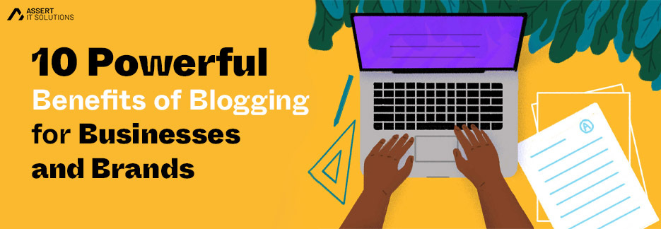 10 Powerful Benefits of Blogging for Businesses and Brands